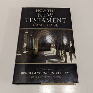 How the New Testament Came to Be (2006, Hardcover) - Brigham Young University